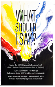 "What Should I Say?" A Christian’s manual to defend their Biblical Worldview on the topics of LGBT.